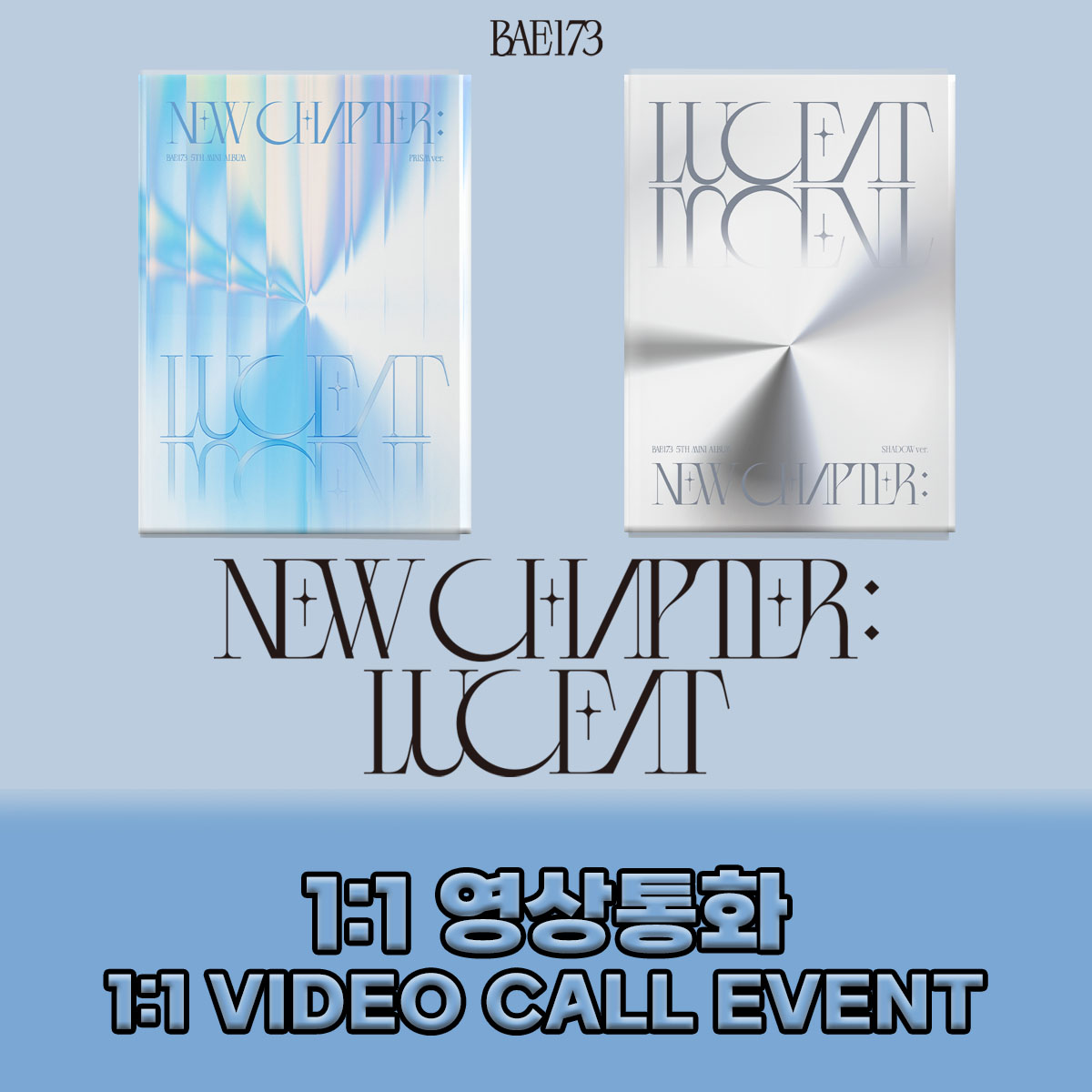 [0503] BAE173 5TH MINI ALBUM  ‘NEW CHAPTER : LUCEAT’ 1:1영상통화  팬사인회